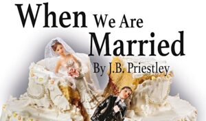 Nantwich Players present “When We Are Married” by J.B. Priestley